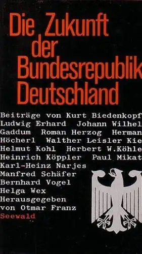 Franz, Otmar (Herausgeber): Die Zukunft der Bundesrepublik Deutschland. Mit Beiträgen von: Helmut Kohl, Kurt Biedenkopf, Walther Leisler Kiep, Hermann Höcherl, Bernhard Vogel, Ludwig Erhard, Manfred.. 