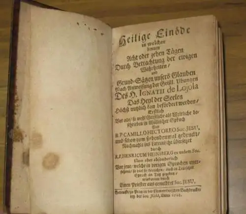 Ignaz von Lojola. - Ettori, Camillo: Heilige Einöde in welcher binnen Acht oder zehen Tägen Durch Betrachtung der ewigen Wahrheiten / und Grund-Sätzen unsers Glauben...