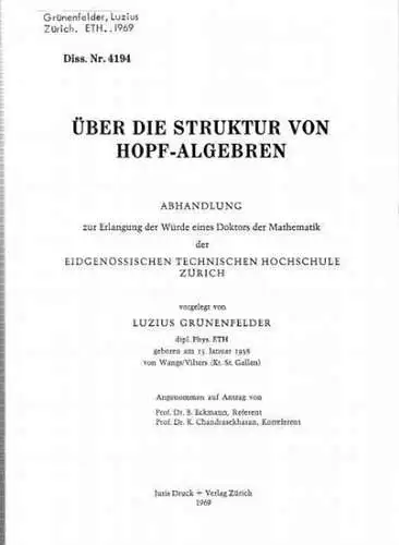 Grünenfelder, Lucius: Über die Struktur von Hopf-Algebren. Abhandlung zur Erlangung der Würde eines Doktors der Mathematik ( TU Zürich ). 