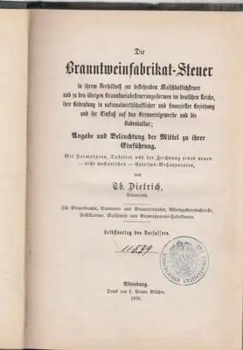 Dietrich, Th: Die Branntweinfabrikat Steuer in ihrem Verhältniß zur bestehenden Maischbottichsteuer und zu den übrigen Branntweinbesteuerungsformen im deutschen Reiche, ihre Bedeutung in nationalwirtschaftlicher und finanzieller.. 