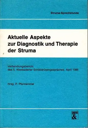 Pfannenstiel, P. (Hrsg.): Aktuelle Aspekte zur Diagnostik und Therapie der Struma : Verhandlungsbericht des 5. Wiesbadener Schilddrüsengesprächs, April 1986. (=Struma-Sprechstunde). 