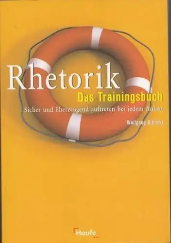 Bilinski, Wolfgang: Rhetorik - das Trainingsbuch. Sicher und überzeugend auftreten bei jedem Anlass. 