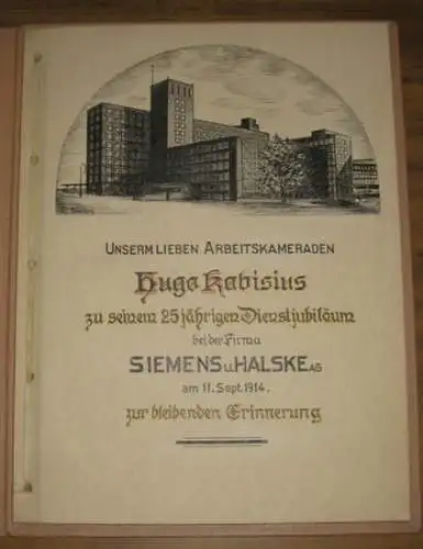 Siemens & Halske. - Hugo Kabisius: Unserm lieben Arbeitskameraden Hugo Kabisius zu seinem 25jährigen Dienstjubiläum bei der Firma Siemens u. Halske AG am 11. Sept. 1914 zur bleibenden Erinnerung. 
