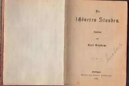 Gutzkow, Karl: Die schöneren Stunden. Rückblicke. Enthält: Peschiera. Ein Besuch bei Cornelius in Rom. Eine Besteigung des Vesuv. Antike Romantik? Die ewige Jüdin. Ein ländliches...