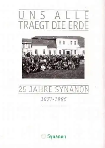 Thamm, Monika und Berndt Georg / SuchtReport Verlagsreihe (Hrsg.): Uns alle trägt die Erde : 25 Jahre Synanon 1971 - 1996. 