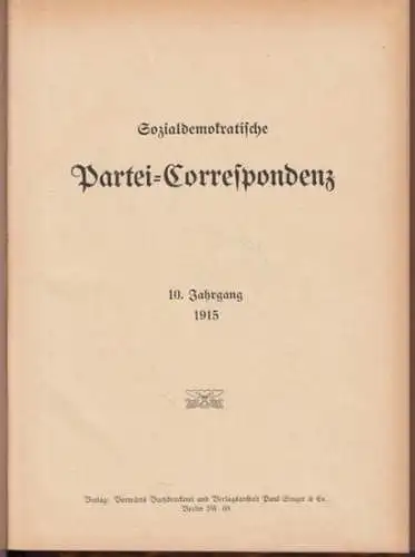 Sozialdemokratische Parteikorrespondenz.   Herausgeber: SPD Sozialdemokratische Partei Deutschlands.   verantwortlich: Georg Schöpflin: Sozialdemokratische Partei Correspondenz. Kompletter 10. Jahrgang 1915, Nummern 1.. 