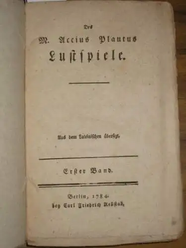 Plautus, Titus Maccius. - Mylius, Wilhelm Christhelf Siegmund (Vorw.). - Lessing, Gotthold Ephraim / Johann Eustachius Goldhagen / Kayser ( Übers.): Des M. Accius Plautus...