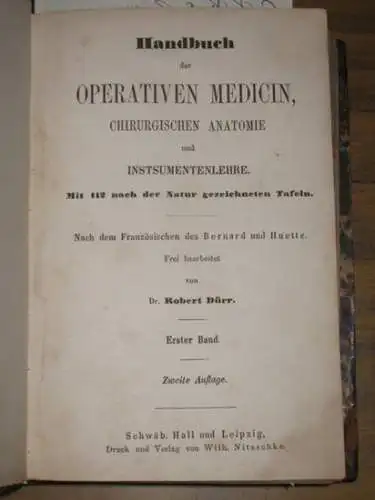 Bernard, Claude / Huette, Charles. - Robert Dürr (Bearb.): Handbuch der operativen Medicin, chirurgischen Anatomie und Instrumentenlehre. Mit 112 nach der Natur gezeichneten Tafeln. Nach dem Französischen frei bearbeitet von Dürr. Erster Band sep. 