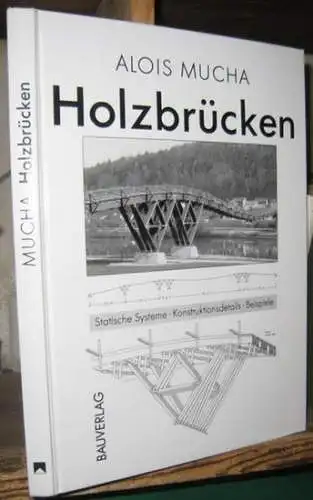 Mucha, Alois: Holzbrücken. Statische Systeme. Konstruktionsdetails. Beispiele. 
