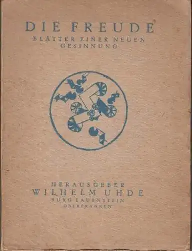 Freude, Die.   herausgegeben von Wilhelm Uhde.   Schriftleitung: Helmud Kolle: Die Freude. Erster (1.) Band (mehr erschien nicht !). Blätter einer neuen.. 