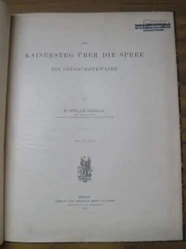 Müller-Breslau, H(einrich): Kaisersteg über die Spree bei Oberschöneweide. - Sonderdruck aus der Zeitschrift für Bauwesen, Jahrgang 1900. 