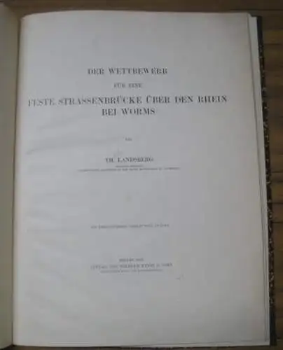 Landsberg, Th(eodor): Der Wettbewerb für eine feste Strassenbrücke über den Rhein bei Worms. - Sonderdruck aus dem Centralblatt der Bauverwaltung, 1896. 