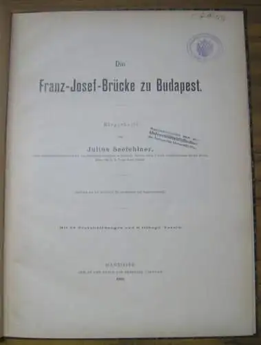 Seefehlner, Julius: Die Franz-Josef-Brücke zu Budapest. - Abdruck aus der Zeitschrift für Architektur und Ingenieurwesen. 