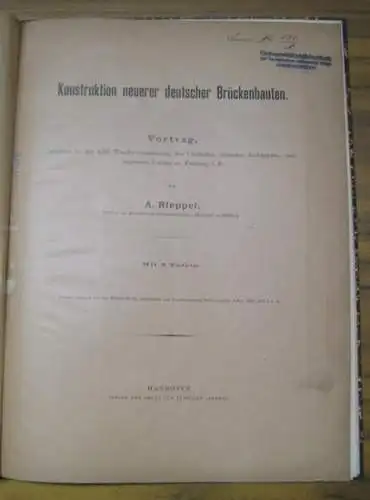 Rieppel, A: Konstruktion neuerer deutscher Brückenbauten. Vortrag, gehalten in der XIII. Wanderversammlung des Verbandes deutscher Architekten  und Ingenieur Vereine zu Freiburg i. B.. 