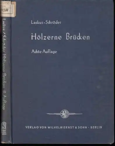 Laskus, August.   neu  bearbeitet von Hans Schröder: Hölzerne Brücken. Leitfaden für Entwurf und Berechnung von Brücken und ähnlichen Bauten aus Holz.. 