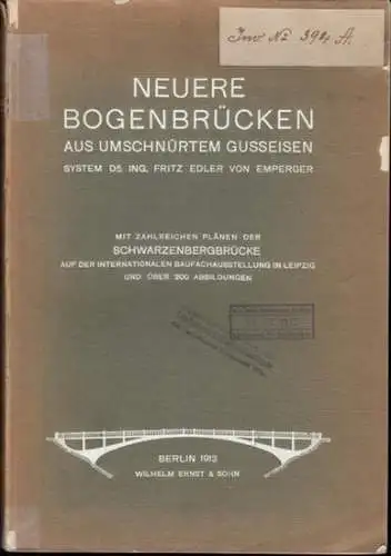 Emperger, Fritz Edler von: Neuere Bogenbrücken aus umschnürtem Gusseisen. System Dr. Ing. Fritz Edler von Emperger. 