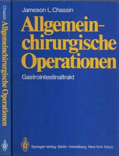 Chassin, Jameson L. - Martin Nagel (Bearb.): Allgemeinchirurgische Operationen Gastrointestinaltrakt. 