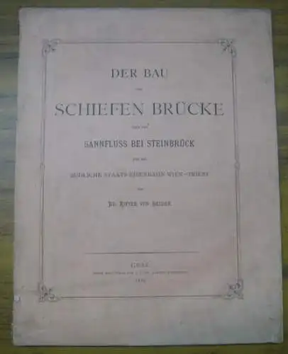 Heider, Eduard Ritter von: Der Bau der Schiefen Brücke über den Sannfluss bei Steinbrück für die südliche Staats-Eisenbahn Wien-Triest. 