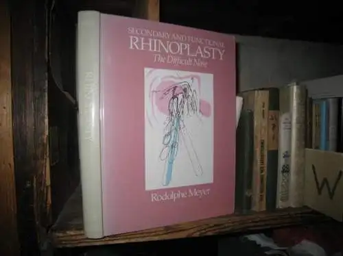 Meyer, Rodolphe: Secondary and functional rhinoplasty - the difficult nose. 