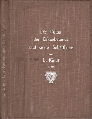 Kindt, Ludwig: Die Kultur des Kakaobaumes und seine Schädlinge. 