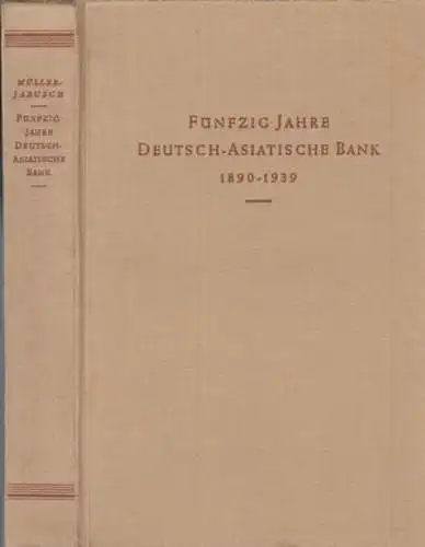 Müller-Jabusch, Maximilian: Fünfzig Jahre Deutsch-Asiatische Bank 1890 - 1939. 