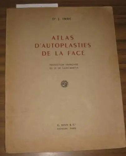 Imre, Dr. Jozsef: Atlas d'autoplasties de la face. Traduction francaise du Dr de Saint-Martin. 