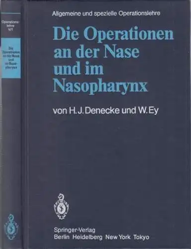 Denecke, H. J. / Ey, W: Die Operationen an der Nase und im Nasopharynx mit Berücksichtigung der transsphenoidalen Operationen an der Hypophyse und der Eingriffe...