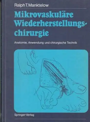 Manktelow, Ralph T: Mikrovaskuläre Wiederherstellungschirurgie. Anatomie, Anwendung und chirurgische Technik. 