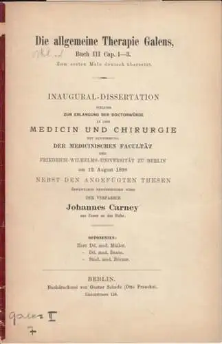 Galenus / Galenos / Galen. - Carney, Johannes: Die allgemeine Therapie des Galens, Buch III Cap. 1-3. (Zum ersten Male ins deutsche übersetzt). 