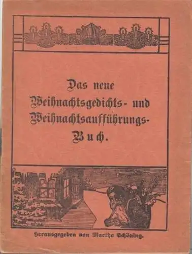 Weihnachten. - Schöning, Martha (Hrsg.): Das neue Weihnachtsgedichts -  und  Weihnachtsaufführungs-Buch. 