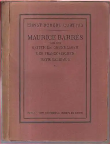 Barres, Maurice. - Ernst Robert Curtius: Maurice Barres und die geistigen Grundlagen des französischen Nationalismus. 