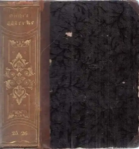 Goethe, Johann Wolfgang von: Goethes Werke Band 25 / 26:  Aus meinem Leben - Dichtung und Wahrheit. Zweyter und Dritter Theil (= Goethe´s Werke - Vollständige Ausgabe letzter Hand, fünfundzwanzigster und sechsundzwanzigster Band). 