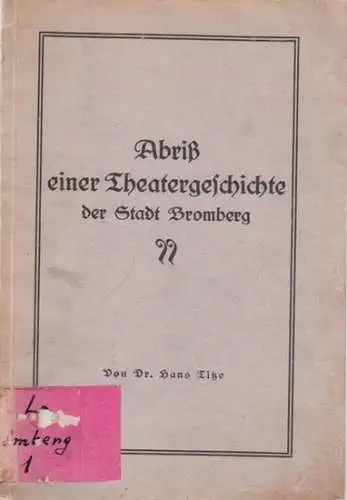 Titze, Hans: Abriß einer Theatergeschichte der Stadt Bromberg [Bydgoszcz]. 