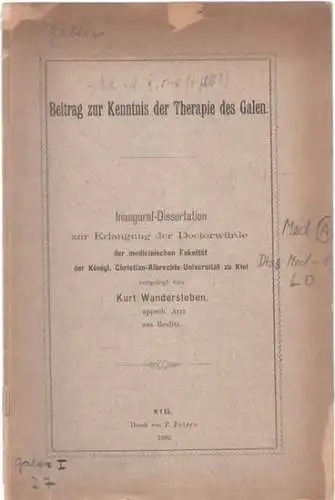 Galen.- Kurt Wandersleben: Beitrag zur Kenntnis der Therapie des Galen. Inaugural-Dissertation zu Erlangung der Doktorwürde der medicinischen Fakultät der Königl. Christian-Albrechts-Universität zu Kiel. 