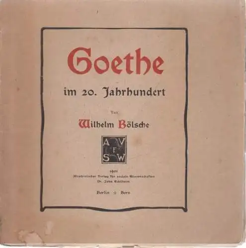 Bölsche, Wilhelm - Johann Wolfgang von Goethe: Goethe im 20. Jahrhundert - Ein Vortrag von Wilhelm Bölsche. 