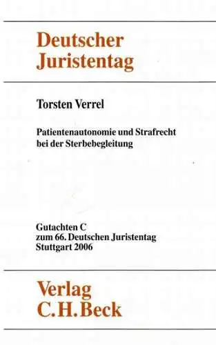 Verrel, Torsten   Ständige Deputation des Deutschen Juristentages (Hrsg.): Patientenautonomie und Strafrecht bei der Sterbebegleitung   Gutachten C für den 66. Deutschen Juristentag.. 