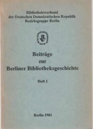 Bibliotheksverband der Deutschen Demokratischen Republik, Bezirksgruppe Berlin (Hrsg.) - Gunther Meyer (Red): Beiträge zur Berliner Bibliotheksgeschichte, Heft 1. 