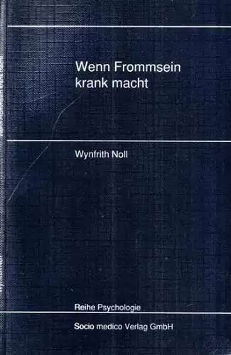 Noll, Wynfrith: Wenn Frommsein krank macht. Ekklesiogene Neurosen und psychische Gefahren christlicher Pädagogik aus der Sicht einer psychotherapeutischen Praxis (= Reihe Psychologie). 