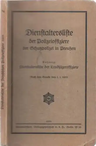 Dienstaltersliste: Dienstaltersliste der Polizeioffiziere der Schutzpolizei in Preußen nach dem Stande vom 1.1.1933. Anhang: Dienstalterliste der Landjägeroffiziere. 