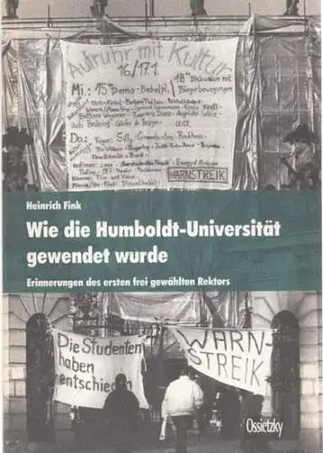 Fink, Heinrich: Wie die Humboldt-Universität gewendet wurde. Erinnerungen des ersten frei gewählten Rektors. 