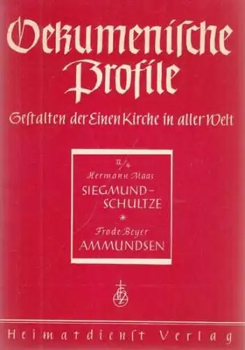 Ökumenische Profile.- Hermann Maas, Frode Beyer: Oekumenische Profile, Heft II/4: Maas: Friedrich Siegmund-Schultze : Ein Bahnbrecher christlicher Solidarität - UND Beyer: Valdemar Ammundsen - Ein...