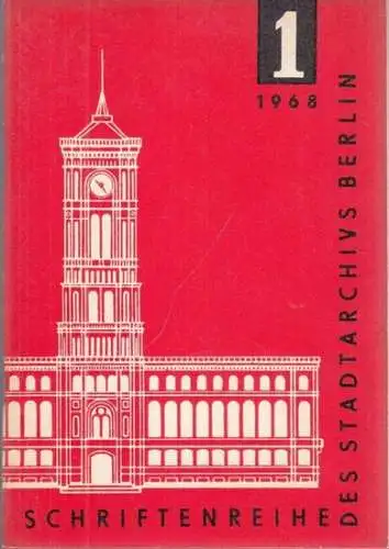 Schriftenreihe des Stadtarchivs Berlin.- Rudi Liening (Red. / Text): Heft 1, 1968, 5. Jg.: Beiträge, Dokumente, Informationen des Archivs der Hauptstadt der Deutschen Demokratischen Republik (= Schriftenreihe des Stadtarchivs Berlin). 