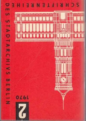 Schriftenreihe des Stadtarchivs Berlin.- Rudi Liening (Red. / Text): Heft 2, 1970, 7. Jg.: Beiträge, Dokumente, Informationen (des Archivs der Hauptstadt der Deutschen Demokratischen Republik) (= Schriftenreihe des Stadtarchivs Berlin). 