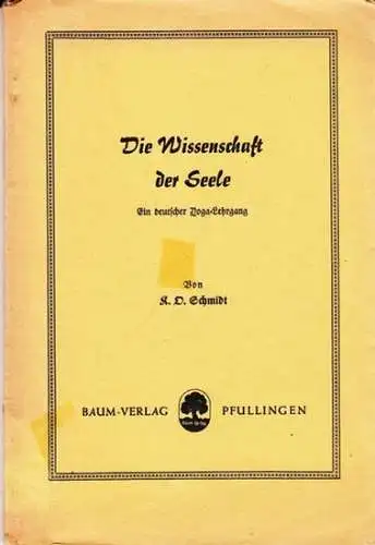 Schmidt, K.D: Die Wissenschaft der Seele - Ein deutscher Yoga-Lehrgang. 