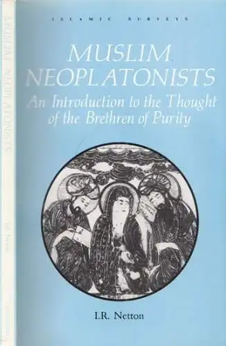 Netton, Ian Richard: Muslim Neoplatonists - An Introduction to the Thought of the Brethren of Purity (Ikhwan al-Safa') (= Islamic Surveys 19). 