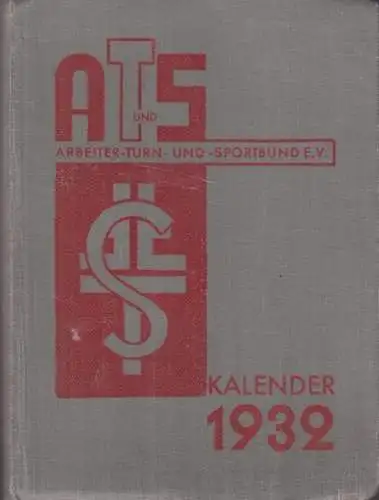 Arbeiter-Turn- und Sportbund e.V. (Hrsg.): Arbeiter-Turn- und Sportbund ( A T und S )  Kalender 1932. 