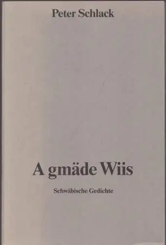 Schlack, Peter: A gmäde Wiis - Schwäbische Gedichte . Mit 3 Illustrationen vom Autor. 