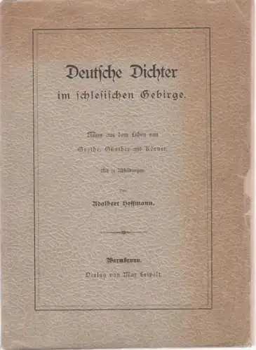 Hoffmann, Adalbert: Deutsche Dichter im schlesischen Gebirge - Neues aus dem Leben von Goethe, Günther und Körner. 