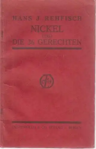 Rehfisch, Hans J: Nickel und die sechsunddreissig Gerechten - Komödie in drei Akten. 