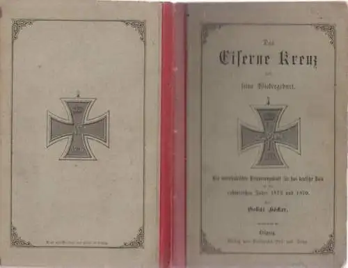 Höcker, Oskar: Das Eiserne Kreuz und seine Wiedergeburt. Ein vaterländisches Erinnerungsblatt für das deutsche Volk an die ruhmreichen Jahre 1813 und 1870. 